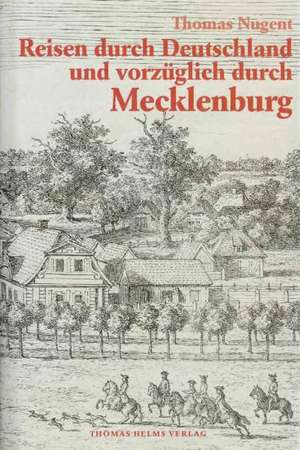 Reisen durch Deutschland und vorzüglich durch Mecklenburg de Thomas Nugent