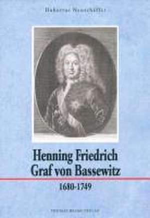 Henning Friedrich Graf von Bassewitz 1680-1749 de Hubertus Neuschäffer