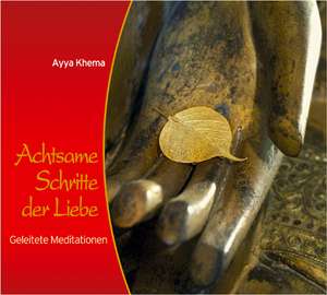 Achtsame Schritte der Liebe de Ayya Khema