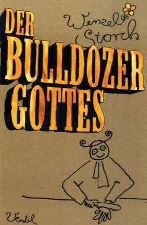 Der Bulldozer Gottes de Wenzel Storch