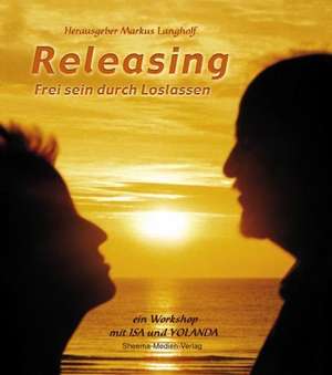 Releasing - Frei sein durch Loslassen de Markus Langholf