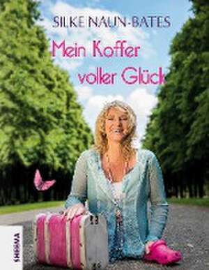 Mein Koffer voller Glück de Silke Naun-Bates