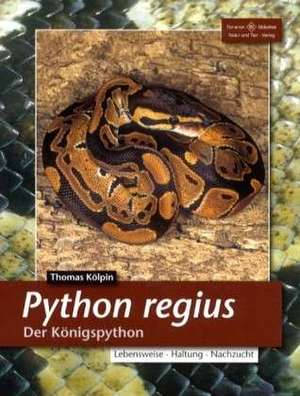 Python Regius. Der Königspython de Thomas Kölpin