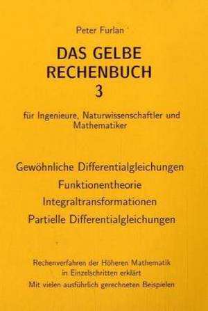 Das Gelbe Rechenbuch 03. Gewöhnliche Differentialgleichungen, Funktionentheorie, Integraltransformationen, Partielle Differentialgleichungen de Peter Furlan