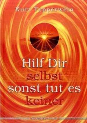 Hilf Dir selbst, sonst tut es keiner de Kurt Tepperwein