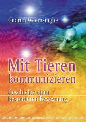 Mit Tieren kommunizieren de Gudrun Weerasinghe