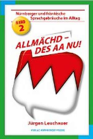 Allmächd, des aa nu! de Jürgen Leuchauer