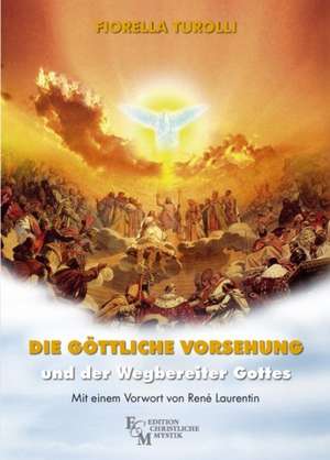 Die göttliche Vorsehung und der Wegbereiter Gottes de Fiorella Turolli