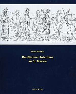 Der Berliner Totentanz zu St. Marien de Peter Walther