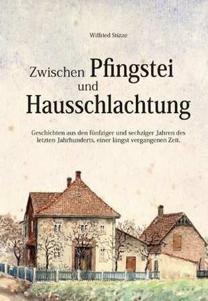 Zwischen Pfingstei und Hausschlachtung de Wilfried Stütze