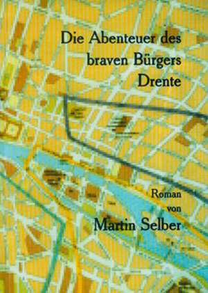 Die Abenteuer des braven Bürgers Drente de Martin Selber