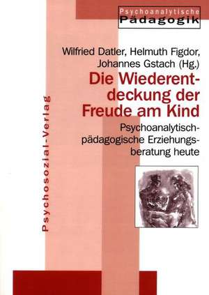 Die Wiederentdeckung der Freude am Kind de Wilfried Datler