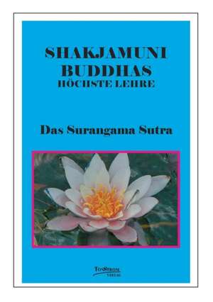 Buddhas Höchste Lehre Das Surangama Sutra de Wolfgang Schorat