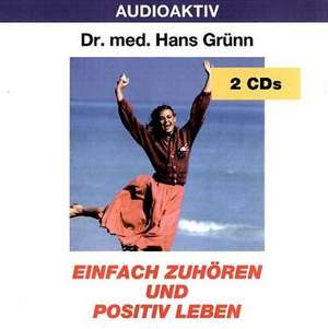 Einfach zuhören und positiv leben. 2 CDs de Hans Grünn