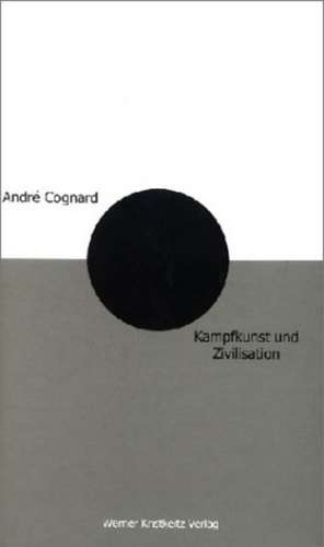 Kampfkunst und Zivilisation de Andre Cognard