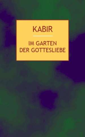 Im Garten der Gottesliebe de Nasreen Munni Kabir