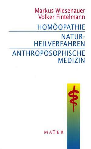 Homöopathie - Naturheilverfahren - Anthroposophische Medizin de Markus Wiesenauer