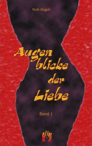 Augenblicke der Liebe de Ruth Gogoll