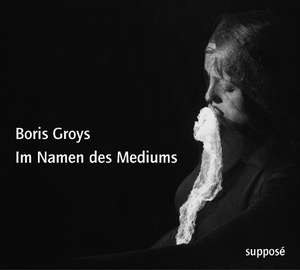 Im Namen des Mediums. CD de Boris Groys