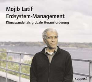 Erdsystem-Management. Klimawandel als globale Herausforderung de Mojib Latif