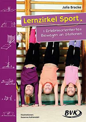 Lernzirkel Sport I: Erlebnisorientiertes Bewegen an Stationen de Julia Bracke