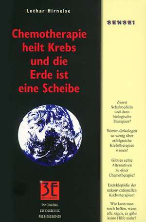 Chemotherapie heilt Krebs und die Erde ist eine Scheibe de Lothar Hirneise