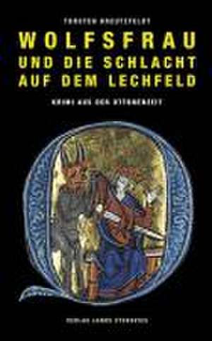 Wolfsfrau und die Schlacht auf dem Lechfeld de Torsten Kreutzfeldt