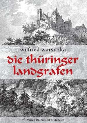 Die Thüringer Landgrafen de Wilfried Warsitzka