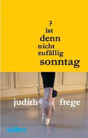 Ist denn nicht zufällig Sonntag? de Judith Frege