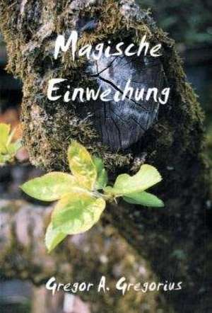 Magische Einweihung de Gregor A. Gregorius