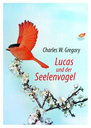 Lucas und der Seelenvogel de Charles W Gregory