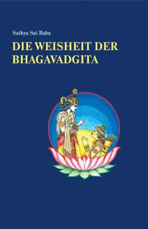 Die Weisheit der Bhagavadgita de Sathya Sai Baba