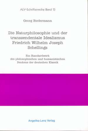 Die Naturphilosophie und der Transzendentale Idealismus Friedrich Wilhelm Joseph Schellings de Georg Biedermann