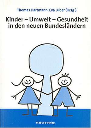 Kinder - Umwelt - Gesundheit in den neuen Bundesländern de Thomas Hartmann