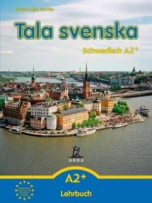 Tala svenska - Schwedisch A2+. Lehrbuch de Erbrou Olga Guttke