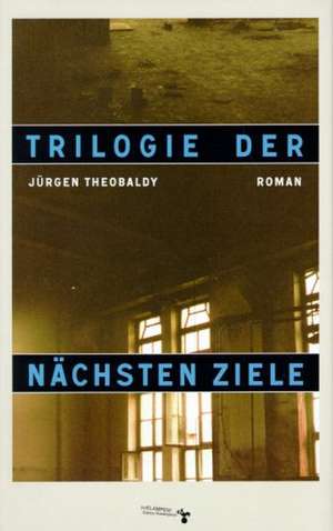 Trilogie der nächsten Zeit de Jürgen Theobaldy