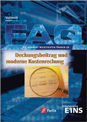 FAQ. Deckungsbeitrag und moderne Kostenrechnung. Lehr-/Fachbuch de Hilmar J. Vollmuth