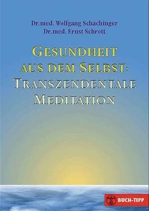 Gesundheit aus dem Selbst: Transzendentale Meditation de Wolfgang Schachinger