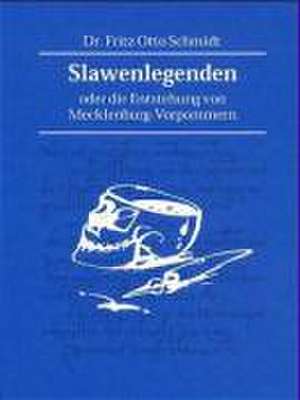 Slawenlegenden oder die Entstehung von Mecklenburg-Vorpommern de Matthias Vorbeck