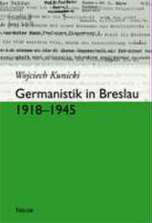 Germanistik in Breslau 1918-1945 de Wojciech Kunicki