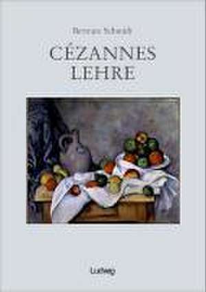 Cézannes Lehre. de Bertram Schmidt