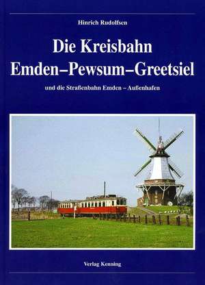 Die Kreisbahn Emden - Pewsum - Greetsiel de Hinrich Rudolfsen