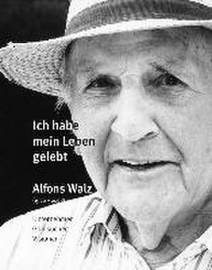 Alfons Walz (1920-2008) "Ich habe mein Leben gelebt" de Biberacher Verlagsdruckerei GmbH & Co. KG