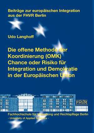 Die offene Methode der Koordinierung (OMK) - Chance oder Risiko für Integration und Demokratie in der Europäischen Union de Udo Langhoff