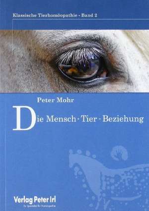 Klassische Tierhomöopathie 02. Die Mensch-Tierbeziehung de Peter Mohr