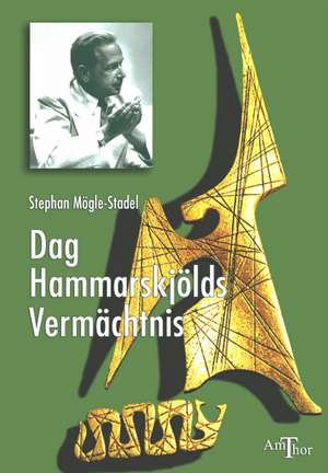 Dag Hammarskjöld Vermächtnis de Stephan Mögle-Stadel