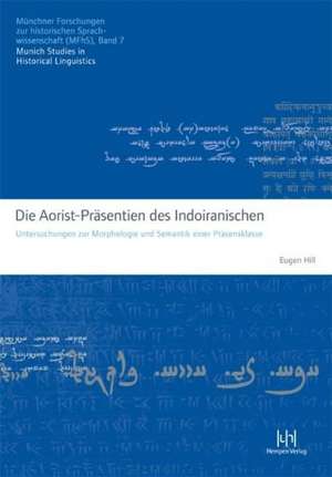 Die Aorist-Prasentien Des Indoiranischen: Untersuchungen Zur Morphologie Und Semantik Einer Prasensklasse de Eugen Hill