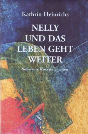 Nelly und das Leben geht weiter de Kathrin Heinrichs