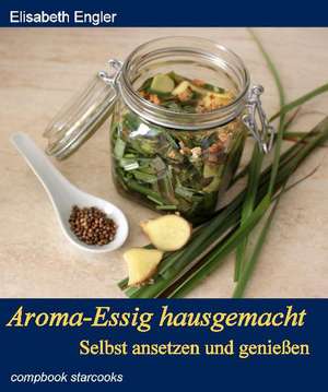 Aroma - Essig hausgemacht de Elisabeth Engler