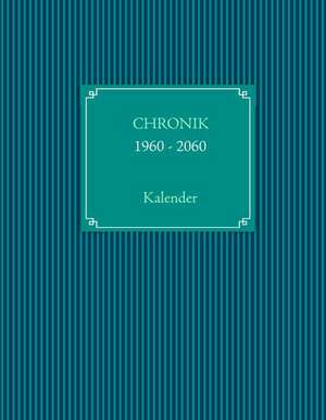 CHRONIKKALENDER 1960 - 2060